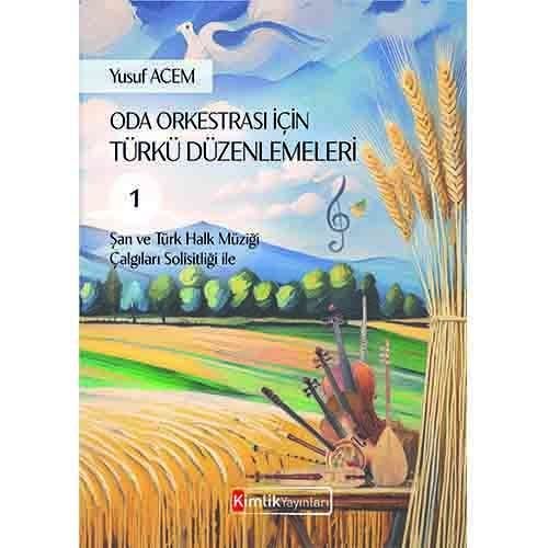 ODA ORKESTRASI İÇİN TÜRKÜ DÜZENLEMELERİ 1 (Şan ve Türk Halk Müziği Çalgıları Solistliği ile) Yusuf Acem