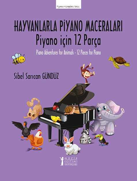 Hayvanlarla Piyano Maceraları- Piyano İçin 12 Parça - Sibel Sarıcan Gündüz